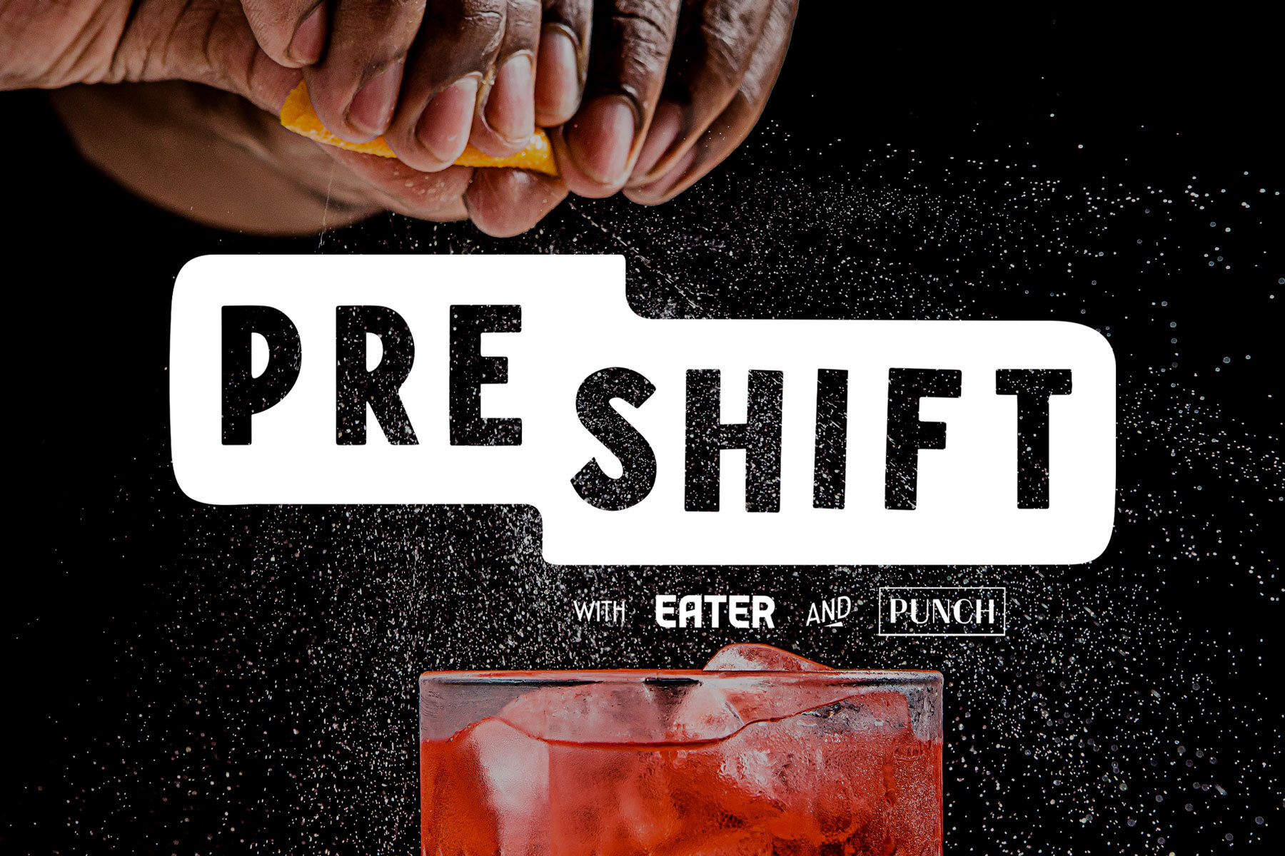 Logo reading “Pre Shift With Eater and Punch” atop a closeup photo of hands squeezing citrus into a cocktail glass